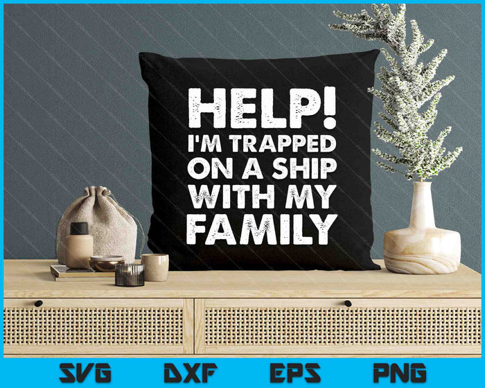 Help! I’m Trapped On A Ship With My Family Funny Family Cruise SVG PNG Digital Cutting Files