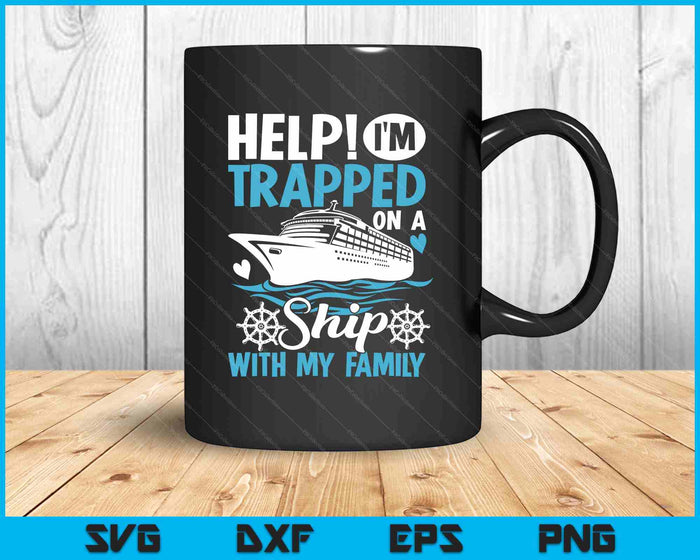 Help! I'm Trapped on a Ship with My Family  Family Cruise SVG PNG Digital Printable Files