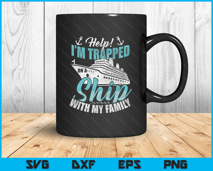 Help! I'm Trapped on a Ship with My Family  Family Cruise SVG PNG Digital Printable Files