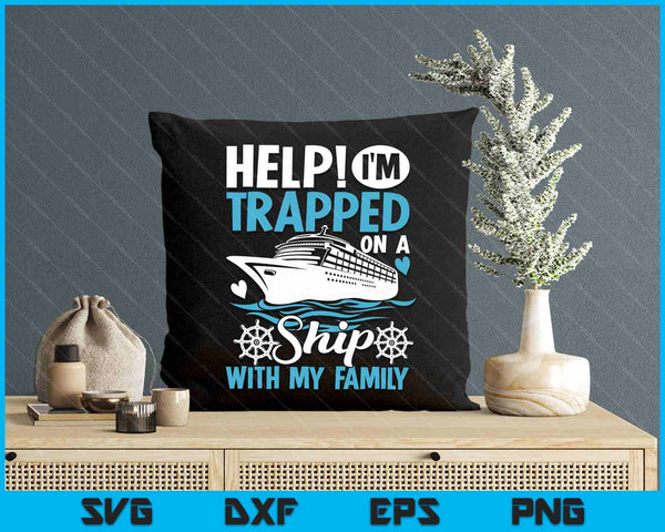 Help! I'm Trapped on a Ship with My Family  Family Cruise SVG PNG Digital Printable Files