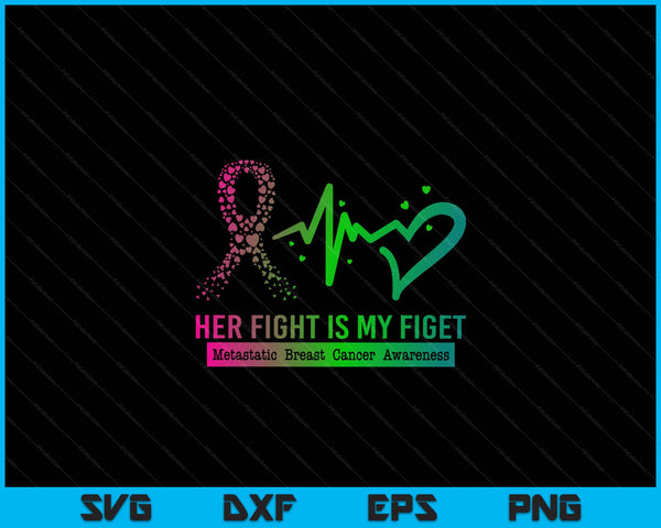 Her Fight Is My Fight Metastatic Breast Cancer Awareness SVG PNG Digital Cutting Files