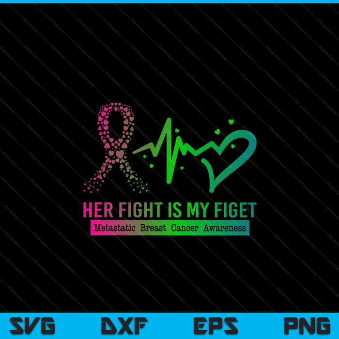 Her fight is my fight metastatic breast cancer awareness SVG PNG cut file for Cricut