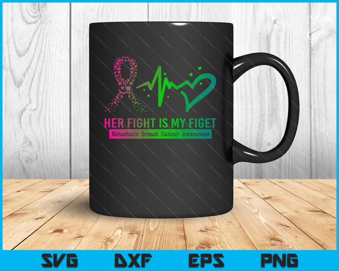 Her Fight Is My Fight Metastatic Breast Cancer Awareness SVG PNG Digital Cutting Files