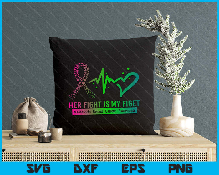 Her Fight Is My Fight Metastatic Breast Cancer Awareness SVG PNG Digital Cutting Files