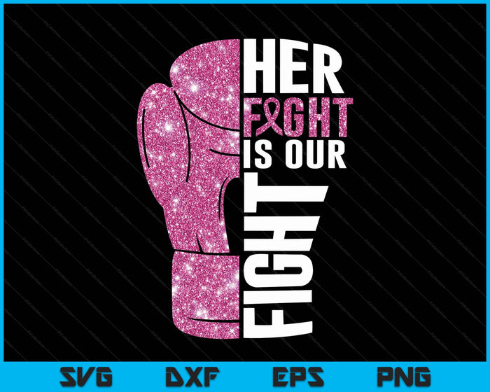 Her Fight Is Our Fight Boxing Glove Breast Cancer Awareness SVG PNG Digital Printable Files