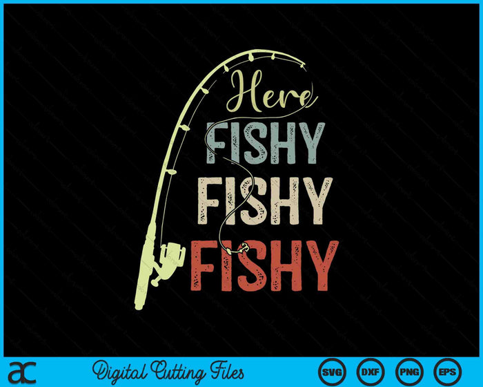 Here Fishy Fishy Fishy Funny SVG PNG Digital Cutting File