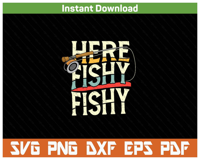 Funny Here Fishy Fishing Lover SVG PNG Cutting Files