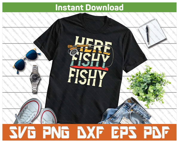 Funny Here Fishy Fishing Lover SVG PNG Cutting Files