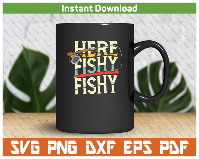 Funny Here Fishy Fishing Lover SVG PNG Cutting Files