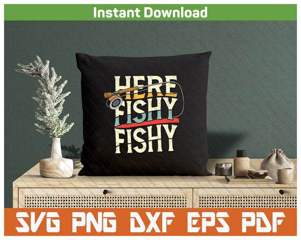 Funny Here Fishy Fishing Lover SVG PNG Cutting Files