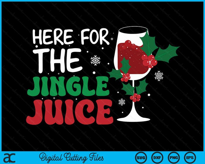 Here For The Jingle Juice Wine Lover Christmas Day SVG PNG Digital Cutting Files