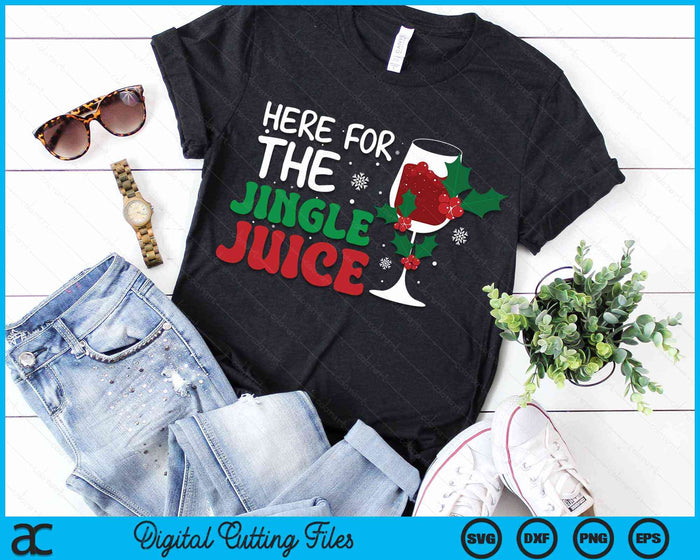 Here For The Jingle Juice Wine Lover Christmas Day SVG PNG Digital Cutting Files