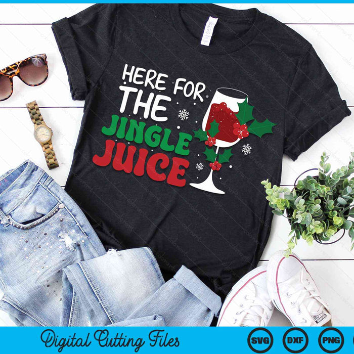 Here For The Jingle Juice Wine Lover Christmas Day SVG PNG Digital Cutting Files