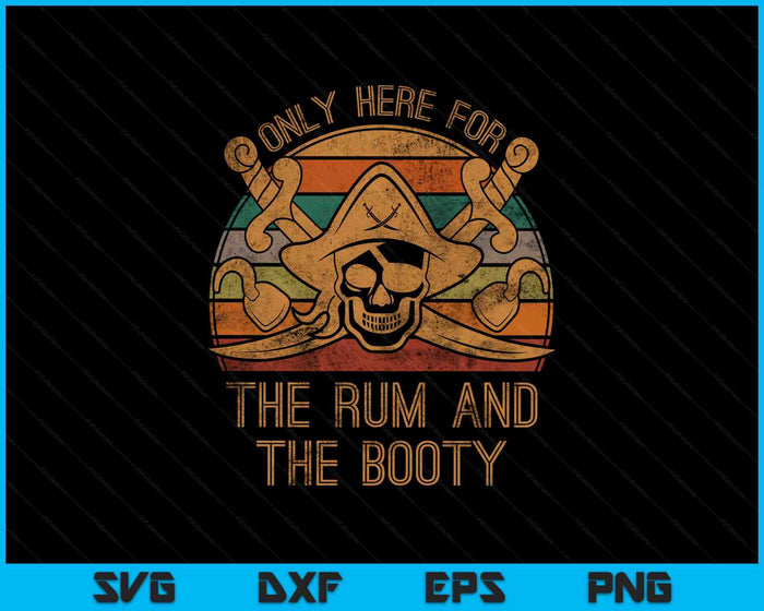 Here Only For The Rum And The Booty Pirate Gift Halloween SVG PNG Digital Printable Files