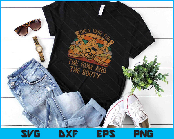Here Only For The Rum And The Booty Pirate Gift Halloween SVG PNG Digital Printable Files