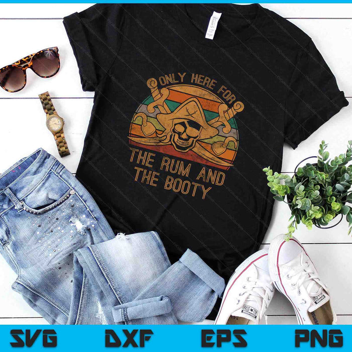 Here Only For The Rum And The Booty Pirate Gift Halloween SVG PNG Digital Printable Files