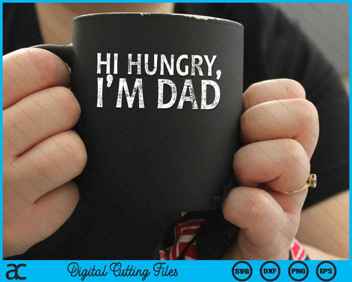 Hi Hungry I'm Dad Sarcasm Sayings SVG PNG Digital Cutting Files