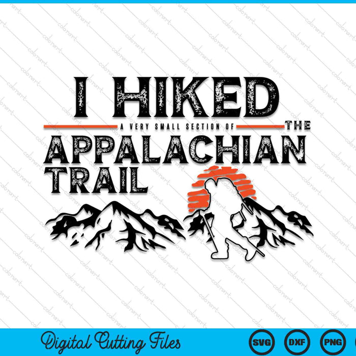 Hiked A Small Section Trail Appalachian Hiker SVG PNG Digital Cutting Files