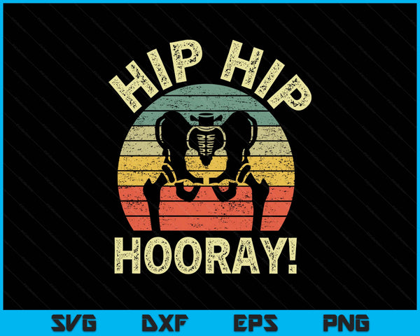 Hip hip hooray hip surgery recovery hip replacement SVG cut file