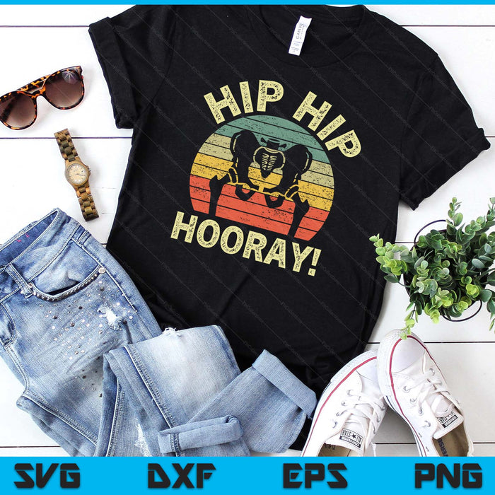 Hip Hip Hooray Hip Surgery Recovery Hip Replacement SVG PNG Digital Printable Files