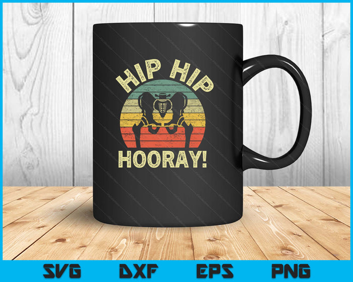 Hip Hip Hooray Hip Surgery Recovery Hip Replacement SVG PNG Digital Printable Files