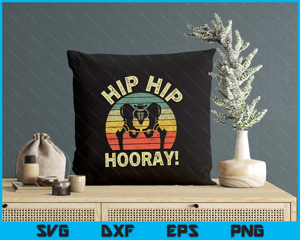 Hip Hip Hooray Hip Surgery Recovery Hip Replacement SVG PNG Digital Printable Files