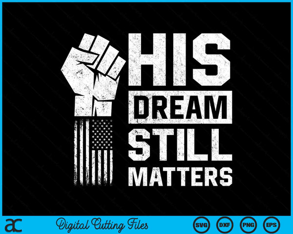 His Dream Still Matters MLK Martin Luther King Day SVG PNG Digital Cutting Files