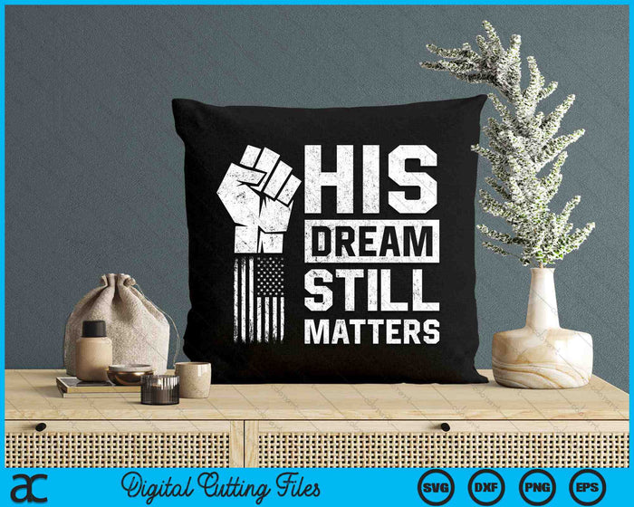 His Dream Still Matters MLK Martin Luther King Day SVG PNG Digital Cutting Files