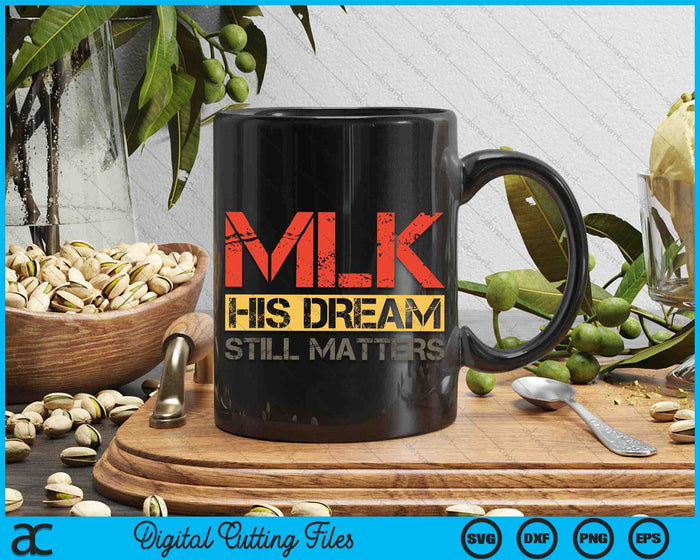 His Dream Still Matters Martin Luther King Day Human Rights SVG PNG Digital Cutting Files