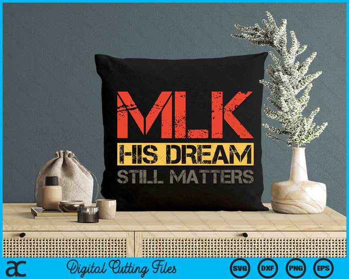 His Dream Still Matters Martin Luther King Day Human Rights SVG PNG Digital Cutting Files