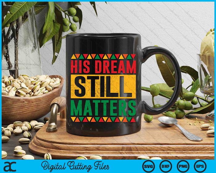 His Dream Still Matters Martin Luther King MLK Day SVG PNG Cutting Printable Files