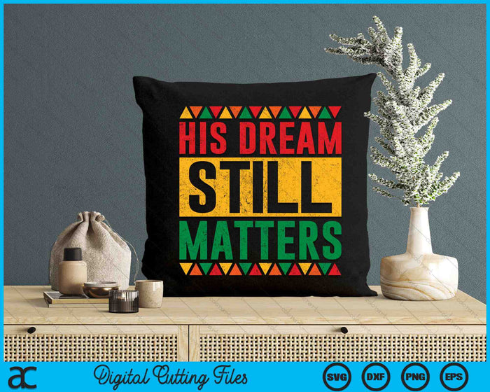 His Dream Still Matters Martin Luther King MLK Day SVG PNG Cutting Printable Files