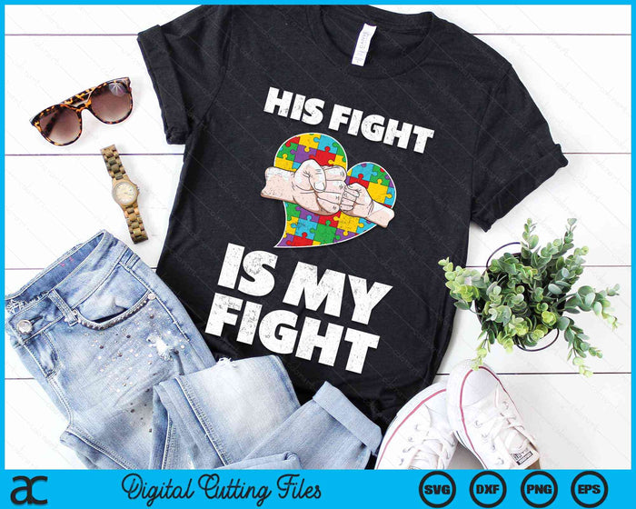 His Fight Is My Fight Autism Awareness SVG PNG Digital Cutting Files