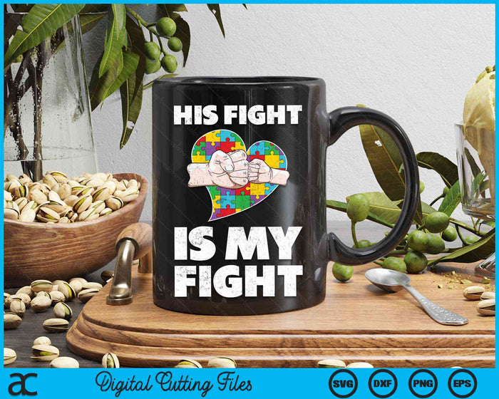 His Fight Is My Fight Autism Awareness SVG PNG Digital Cutting Files