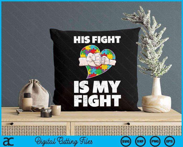 His Fight Is My Fight Autism Awareness SVG PNG Digital Cutting Files