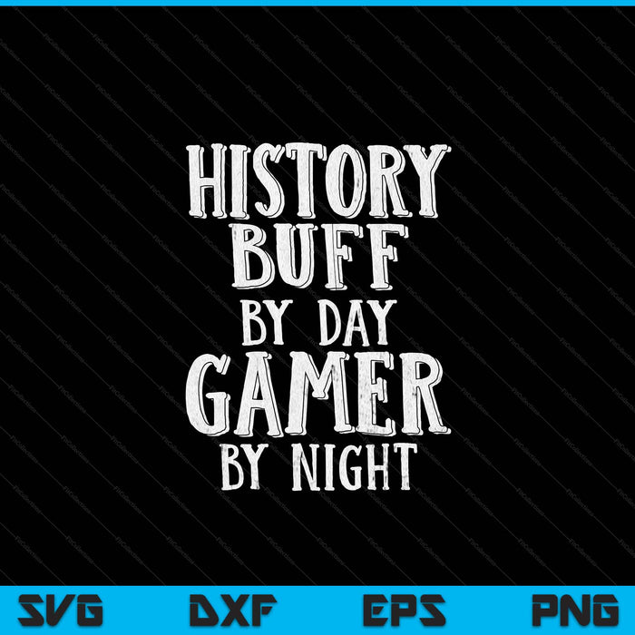 History buff by day gamer by night costume for historians SVG cut file