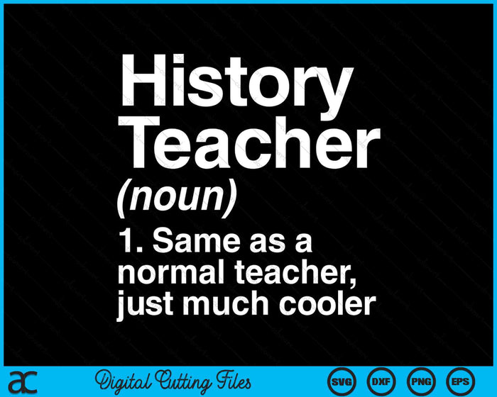 History Teacher Definition Funny Back To School First Day SVG PNG Digital Cutting Files