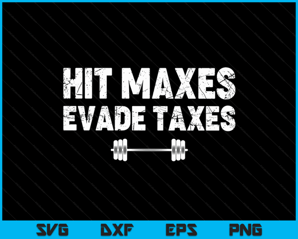 Hit Maxes Evade Taxes Funny Apparel Vintage SVG PNG Digital Cutting Files
