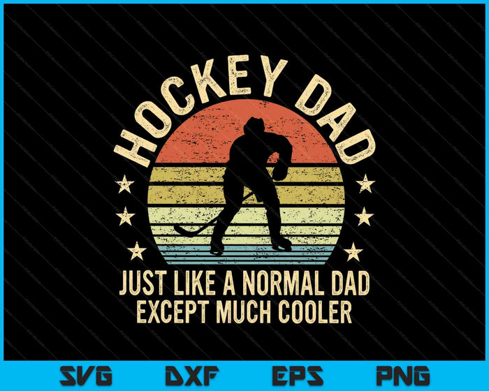 Hockey Dad Just Like A Normal Dad Except Much Cooler Player SVG PNG Digital Printable Files
