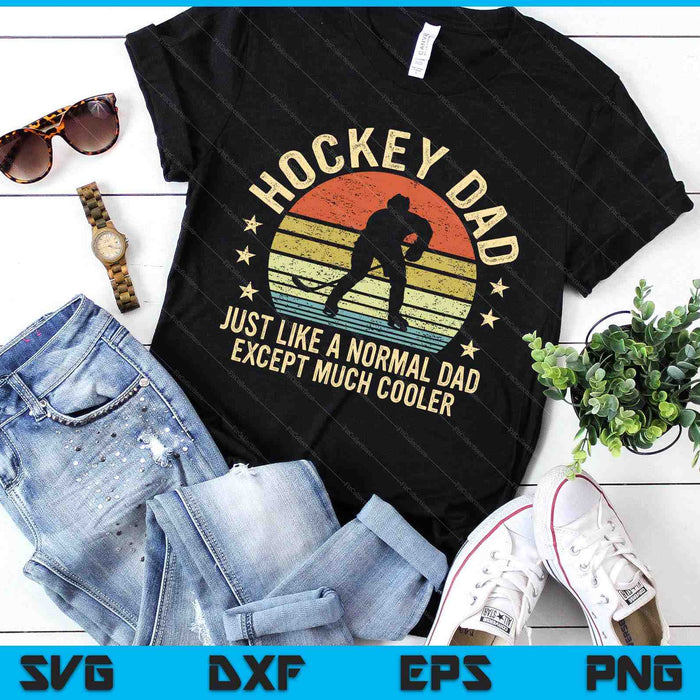 Hockey Dad Just Like A Normal Dad Except Much Cooler Player SVG PNG Digital Printable Files