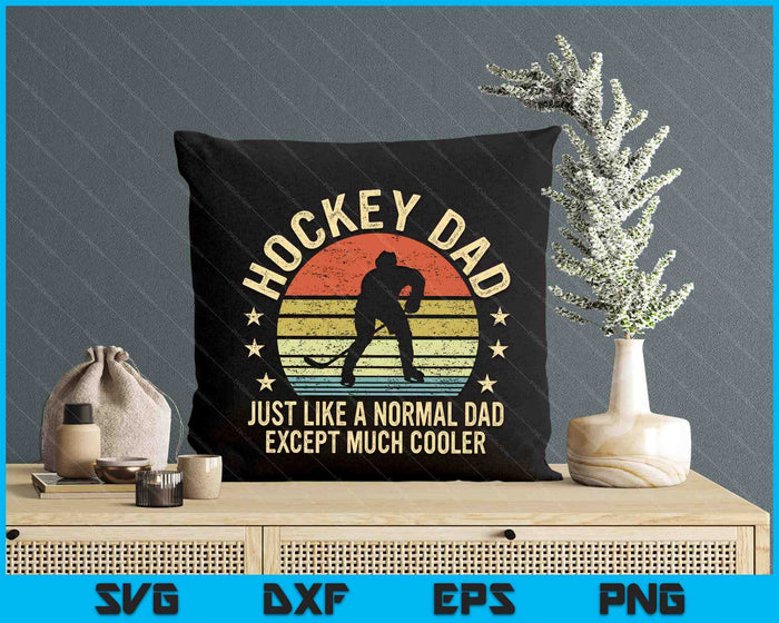Hockey Dad Just Like A Normal Dad Except Much Cooler Player SVG PNG Digital Printable Files