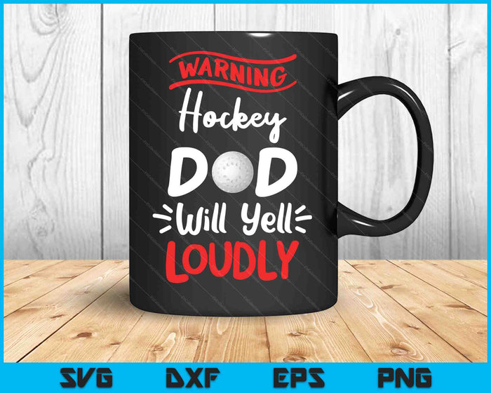 Hockey Dad Warning Hockey Dad Will Yell Loudly SVG PNG Digital Printable Files