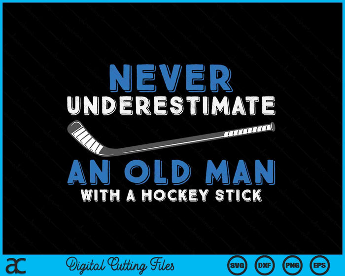 Hockey Grandpa Never Underestimate An Old Man With A Stick SVG PNG Digital Printable Files