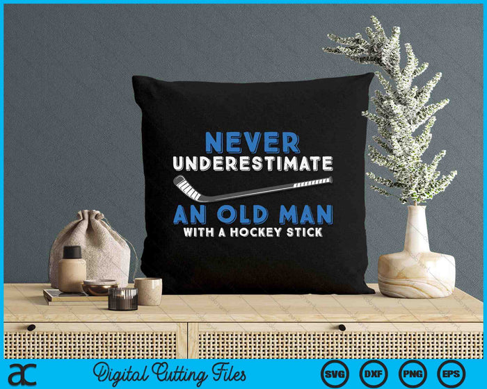 Hockey Grandpa Never Underestimate An Old Man With A Stick SVG PNG Digital Printable Files