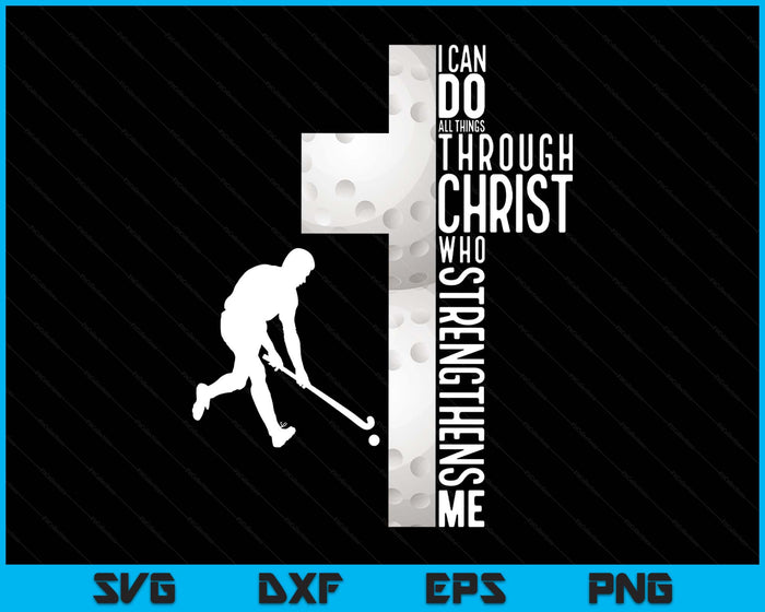 Hockey I Can Do All Things Through Christ Who Strengthens Me Philippians 4-13 SVG PNG Digital Printable Files