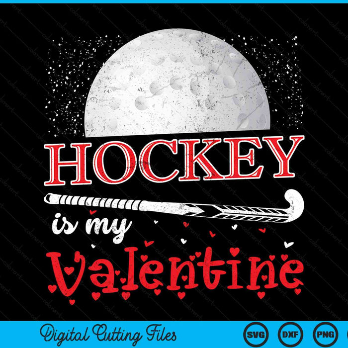 Hockey Is My Valentine Happy Valentine's Day SVG PNG Digital Cutting Files