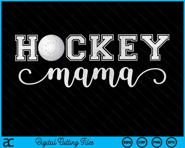 Hockey Mama Hockey Sport Lover Birthday Mothers Day SVG PNG Digital Cutting Files