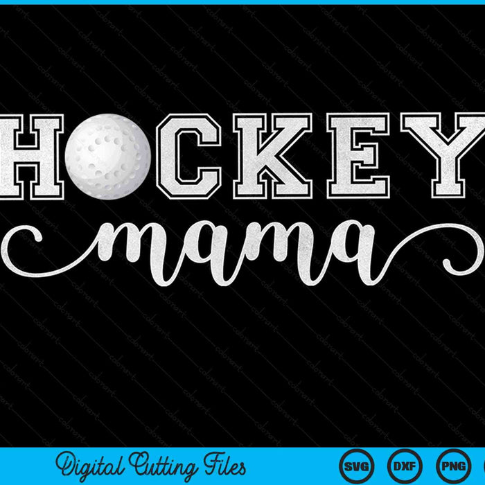 Hockey mama hockey sport lover birthday Mothers Day SVG cut file