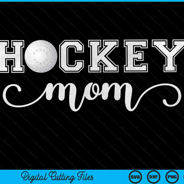 Hockey mom hockey sport lover birthday Mothers Day SVG cut file