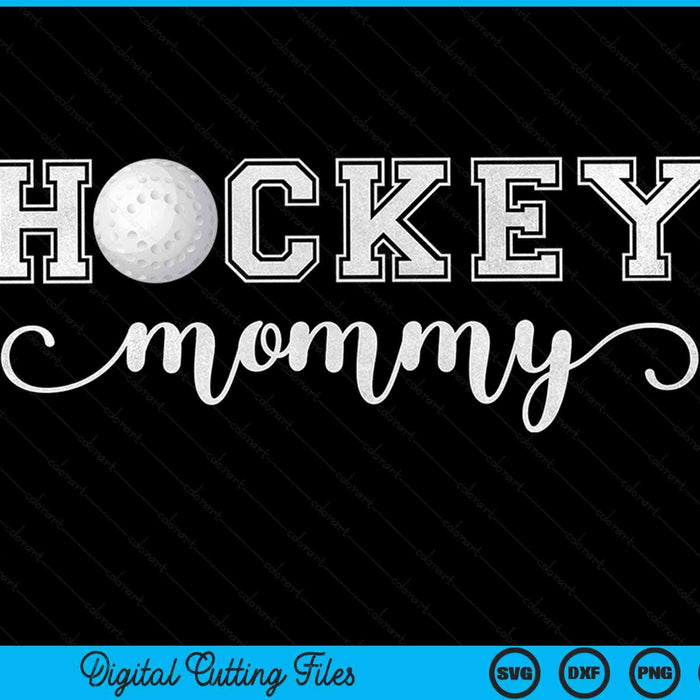 Hockey mommy hockey sport lover birthday Mothers Day SVG cut file